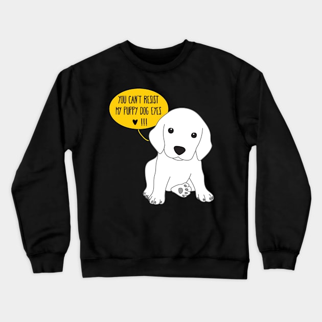 You can't resist my puppy dog eyes Crewneck Sweatshirt by tuamtium